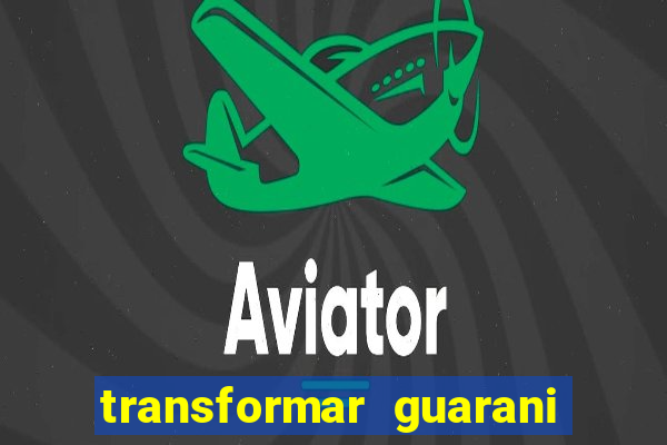 transformar guarani em real